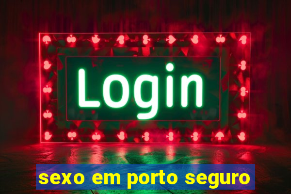 sexo em porto seguro